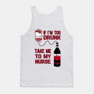 If I'm Too Drunk Take Me To My Nurse Tank Top